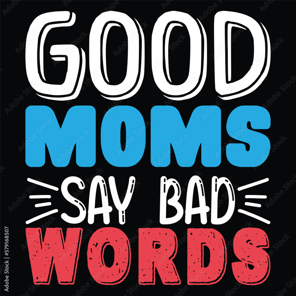 Good Moms Say Bad Words_ Funny saying for busy mothers with lovely hearts. Good for scrap booking, motivation posters, textiles, gifts, bar sets.
