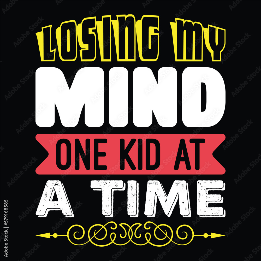Losing My Mind One Kid at a Time Mother's day shirt print template, typography design for mom mommy mama daughter grandma girl women aunt mom life child best mom adorable shirt
