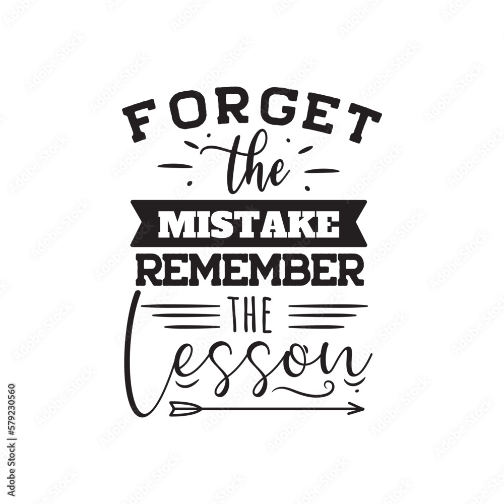 Forget The Mistake Remember the Lesson. Hand Lettering And Inspiration Positive Quote. Hand Lettered Quote. Modern Calligraphy. Forget The Mistake Remember the Lesson. Hand Lettering And Inspiration Positive Quote. Hand Lettered Quote. Modern Calligraphy.