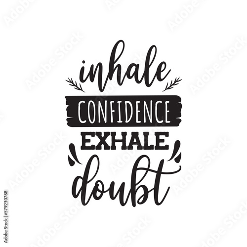 Inhale Confidence Exhale Doubt. Hand Lettering And Inspiration Positive Quote. Hand Lettered Quote. Modern Calligraphy.
