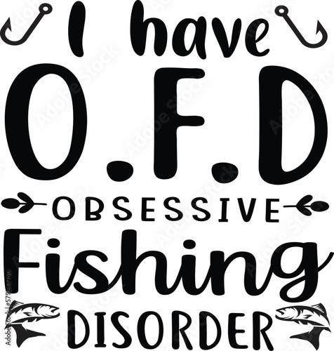 i have O.F.D obsessive fishing disorder