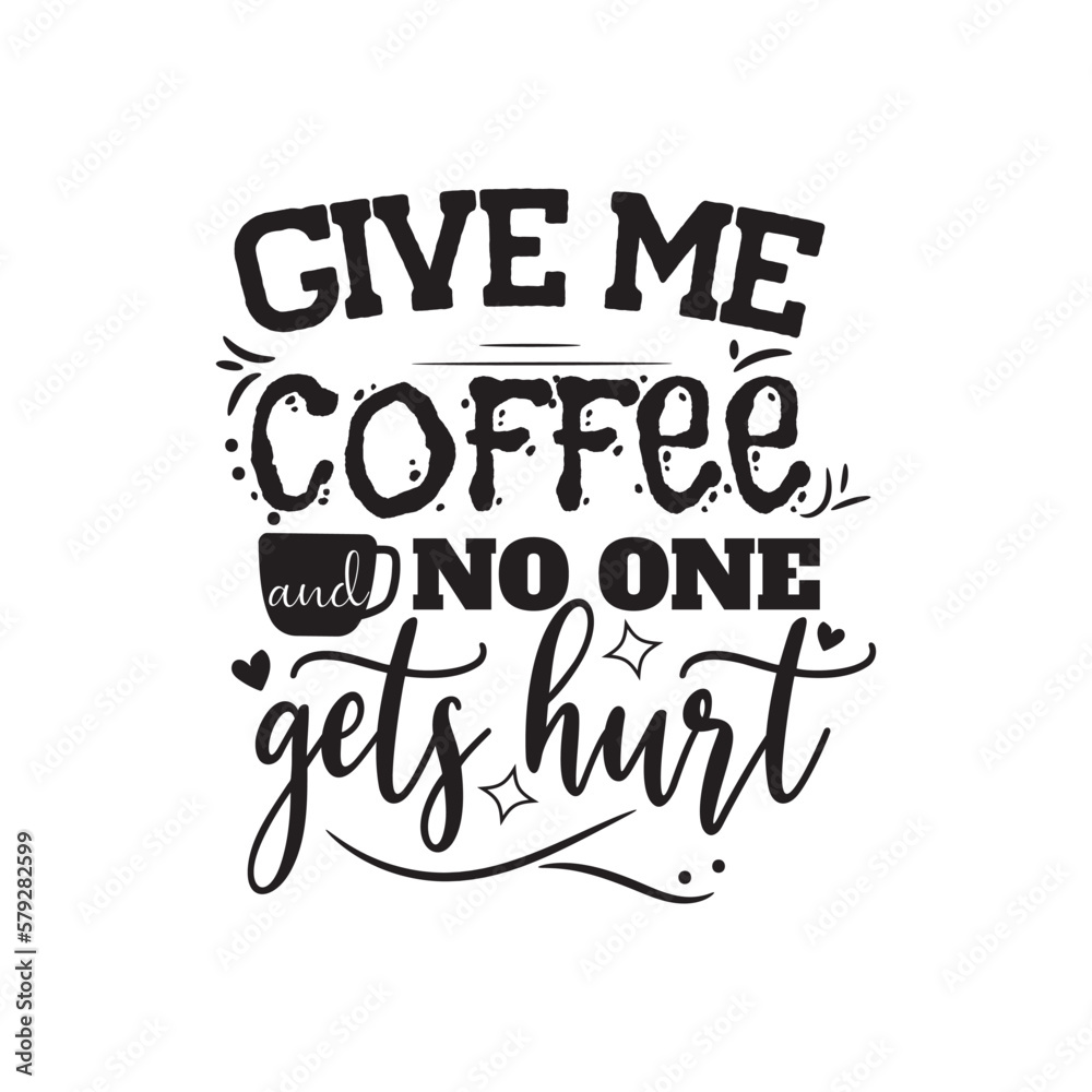 Give Me Coffee and No One Gets Hurt. Hand Lettering And Inspiration Positive Quote. Hand Lettered Quote. Modern Calligraphy.