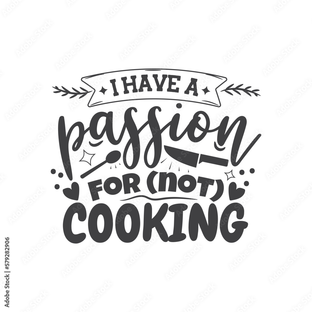 I Have A Passion For Not Cooking. Hand Lettering And Inspiration Positive Quote. Hand Lettered Quote. Modern Calligraphy.