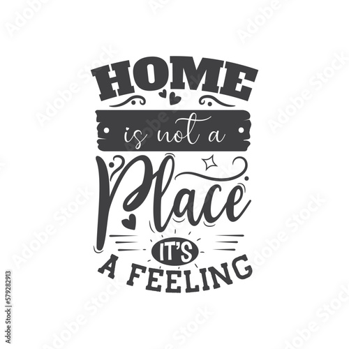 Home Is Not A Place It s A Feeling. Hand Lettering And Inspiration Positive Quote. Hand Lettered Quote. Modern Calligraphy.