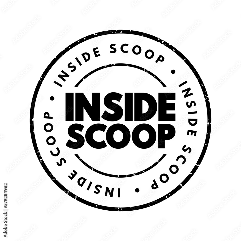 Inside Scoop - newest information on someone or something, especially when it is only known by a small number of people, text concept stamp