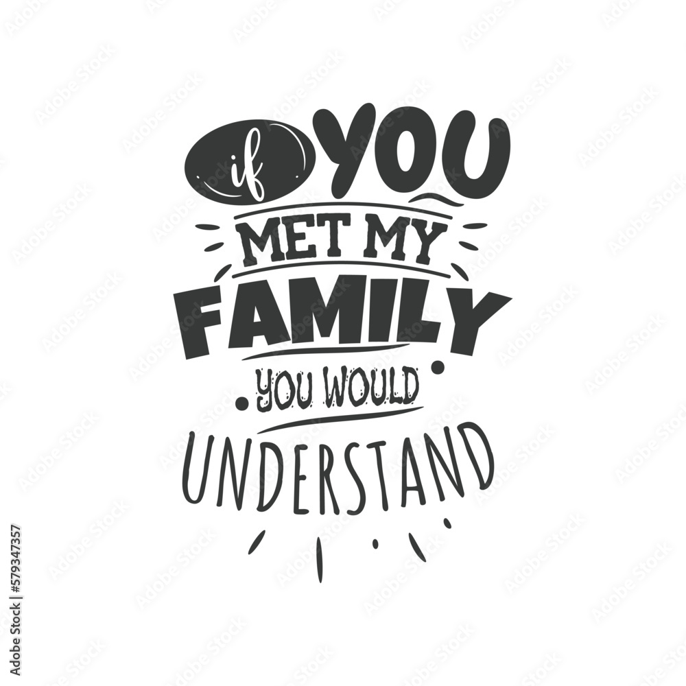 Obraz premium If You Met My Family You Would Understand. Hand Lettering And Inspiration Positive Quote. Hand Lettered Quote. Modern Calligraphy.