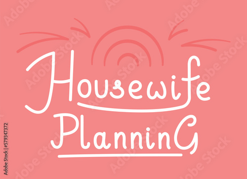 Lettering Housewives. Vector illustration of the inscription " housewife planning" on a bright pink background. Beautiful banner. Planning to clean. 