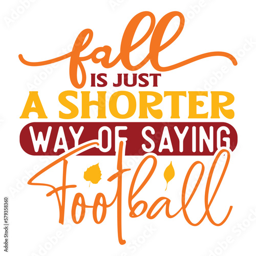 Fall Is Just A Shorter Way Of Saying Football