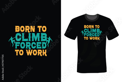 born to climb forced to work, Climbing T shirt design, vintage, typography