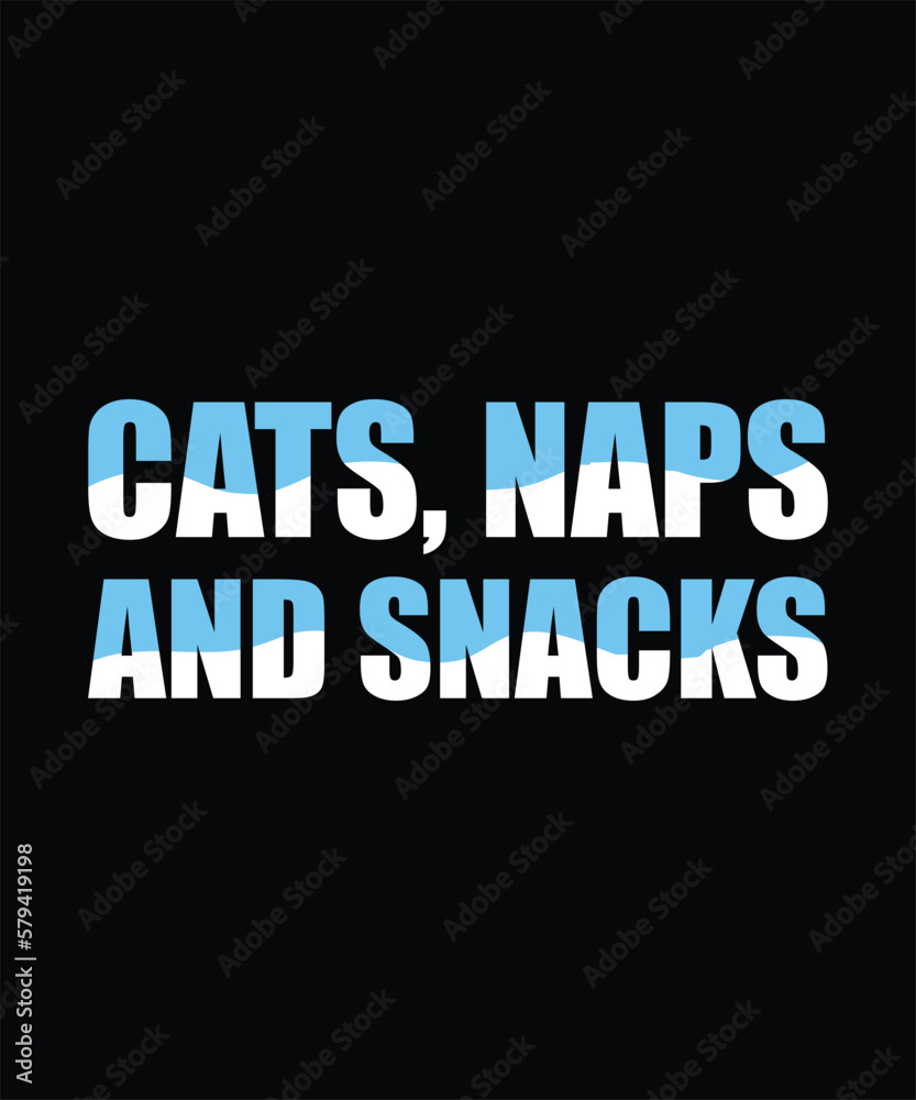 Cats naps and snacks simple typography t shirt design 