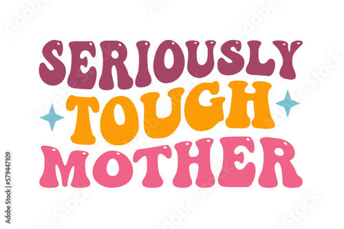 seriously tough mother