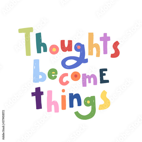 Vector trendy hand lettering Thoughts become things. Phrase for posters or t-shirts design. Motivation and inspiration quote isolated on white background.