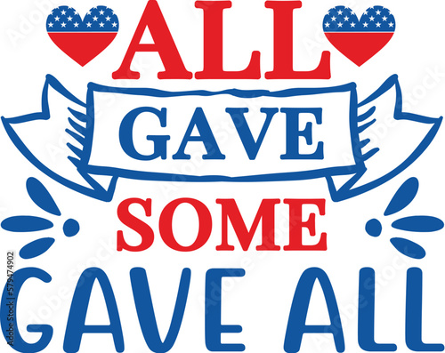 All gave some gave all-4th Of July Design, Best SVG for memorial day, Independence day party décor, EPS, cut files photo