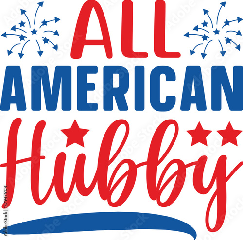 All American hubby-4th Of July Design, Best SVG for memorial day, Independence day party décor, EPS, cut files