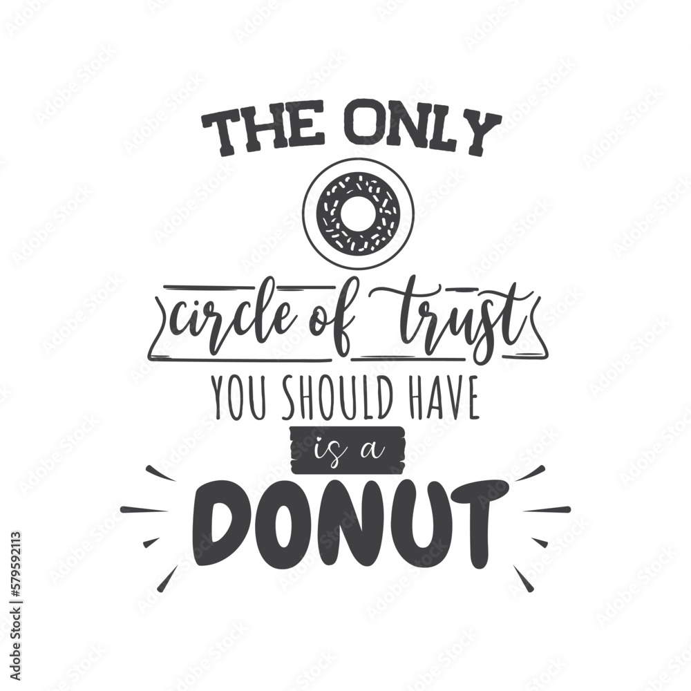 The Only Circle of Trust You Should Have Is A Donut. Hand Lettering And Inspiration Positive Quote. Hand Lettered Quote. Modern Calligraphy.