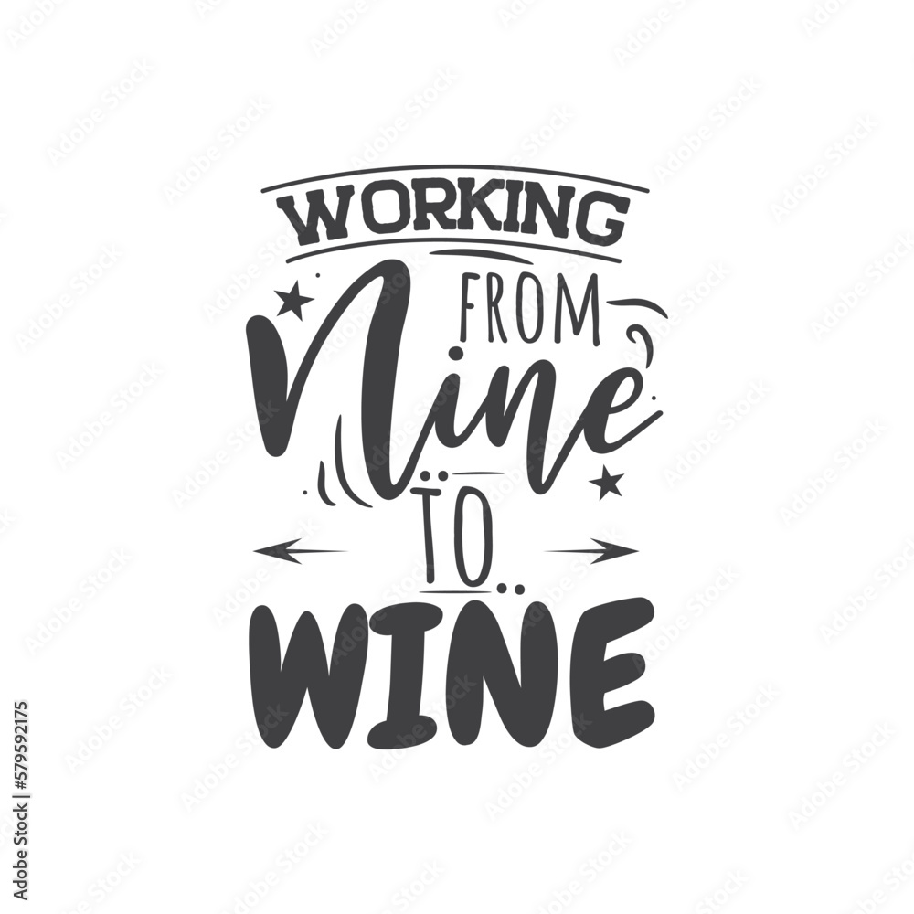 Working From Nine To Wine. Hand Lettering And Inspiration Positive Quote. Hand Lettered Quote. Modern Calligraphy. Working From Nine To Wine. Hand Lettering And Inspiration Positive Quote. Hand Lettered Quote. Modern Calligraphy.