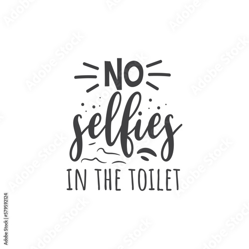 No Selfies In The Toilet. Hand Lettering And Inspiration Positive Quote. Hand Lettered Quote. Modern Calligraphy.