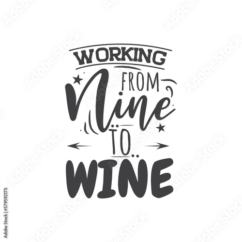 Working From Nine To Wine. Hand Lettering And Inspiration Positive Quote. Hand Lettered Quote. Modern Calligraphy.