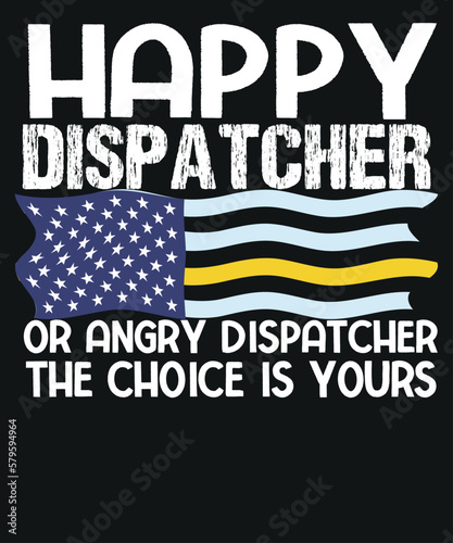 Happy Dispatcher or angry dispatcher the choice is yours funny vintage Dispatch Officer T-shirt design vector, 911 Dispatcher job, emergency dispatcher, necessary emergency services, communications 
