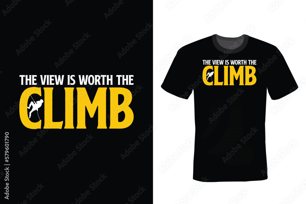 The View Is Worth The Climb, Climbing T shirt design, vintage, typography The View Is Worth The Climb, Climbing T shirt design, vintage, typography
