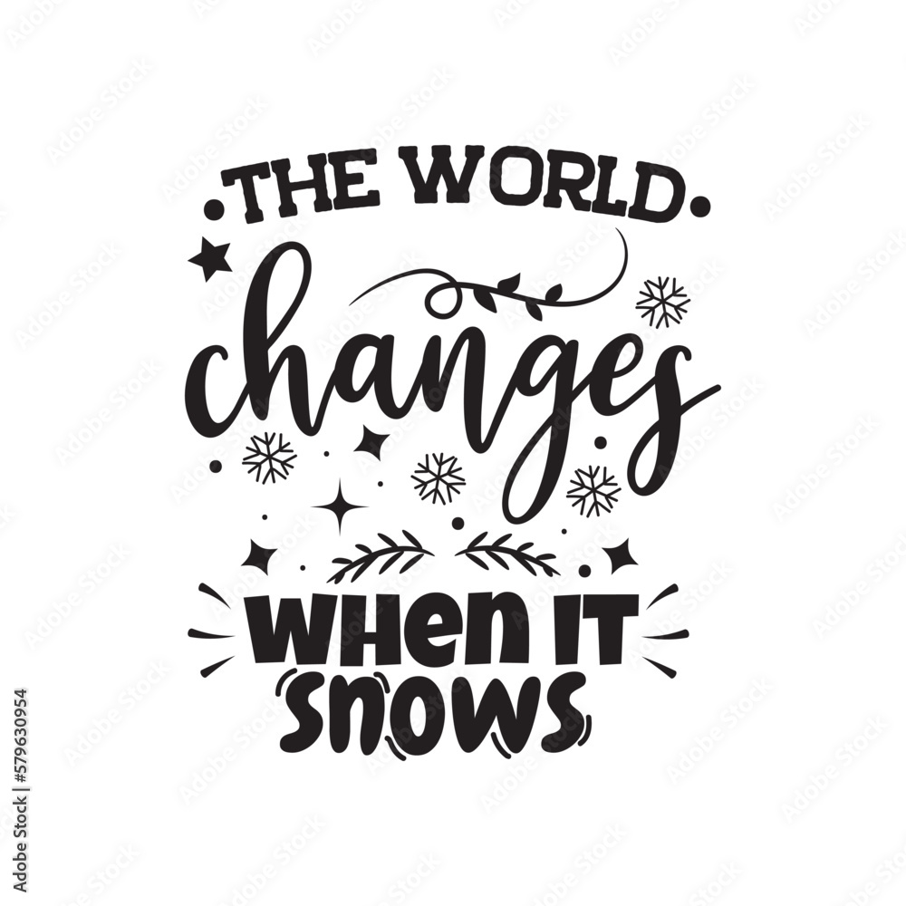 The World Changes When It Snows. Hand Lettering And Inspiration Positive Quote. Hand Lettered Quote. Modern Calligraphy.