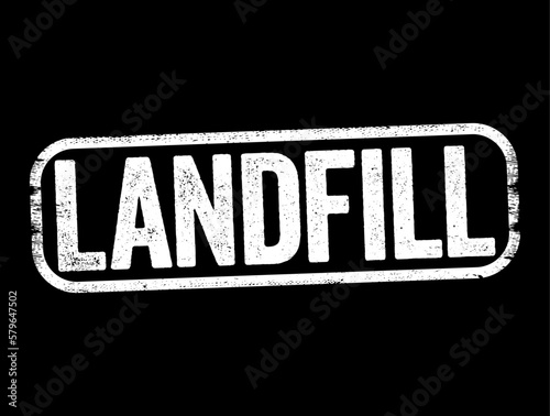 Landfill is a site for the disposal of waste materials, text stamp concept background