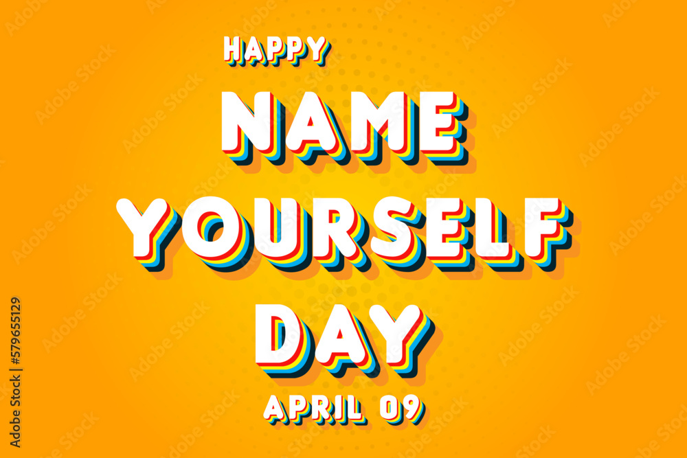 Happy Name Yourself Day, April 09. Calendar of April Retro Text Effect, Vector design