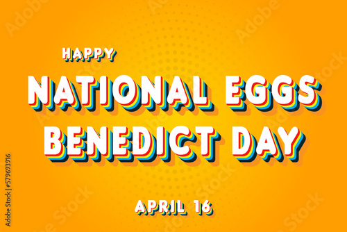 Happy National Eggs Benedict Day, April 16. Calendar of April Retro Text Effect, Vector design