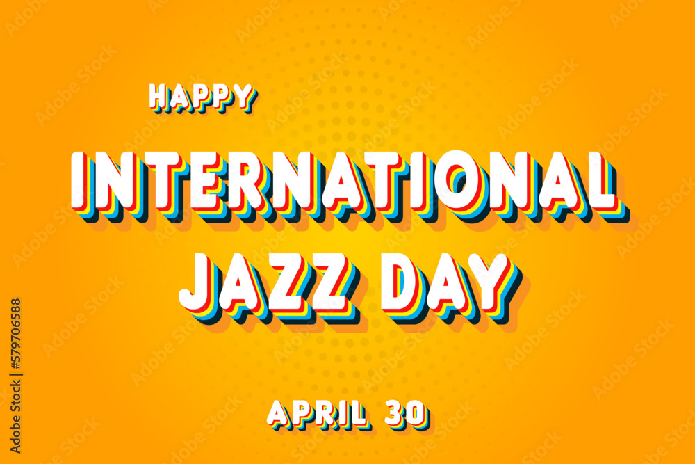 Fototapeta premium Happy International Jazz Day, April 30. Calendar of April Retro Text Effect, Vector design