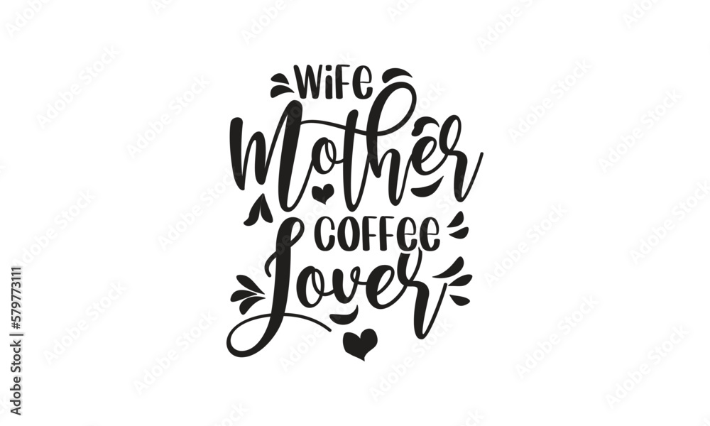 Obraz premium Wife Mother Coffee Lover, T-Shirt Design, Mug Design.