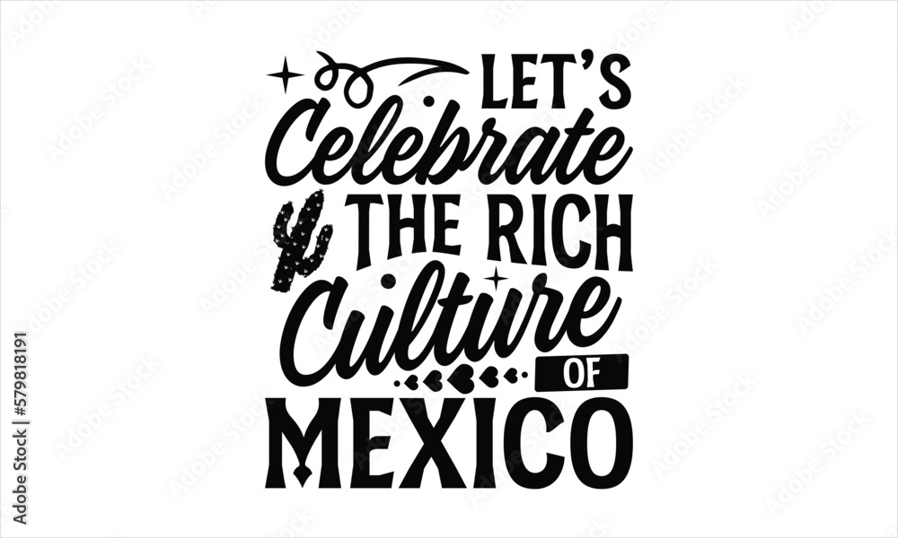 Let’s celebrate the rich culture of Mexico- Cinco De Mayo T-Shirt Design, Hand drawn lettering phrase, Isolated on white background, svg eps 10.
