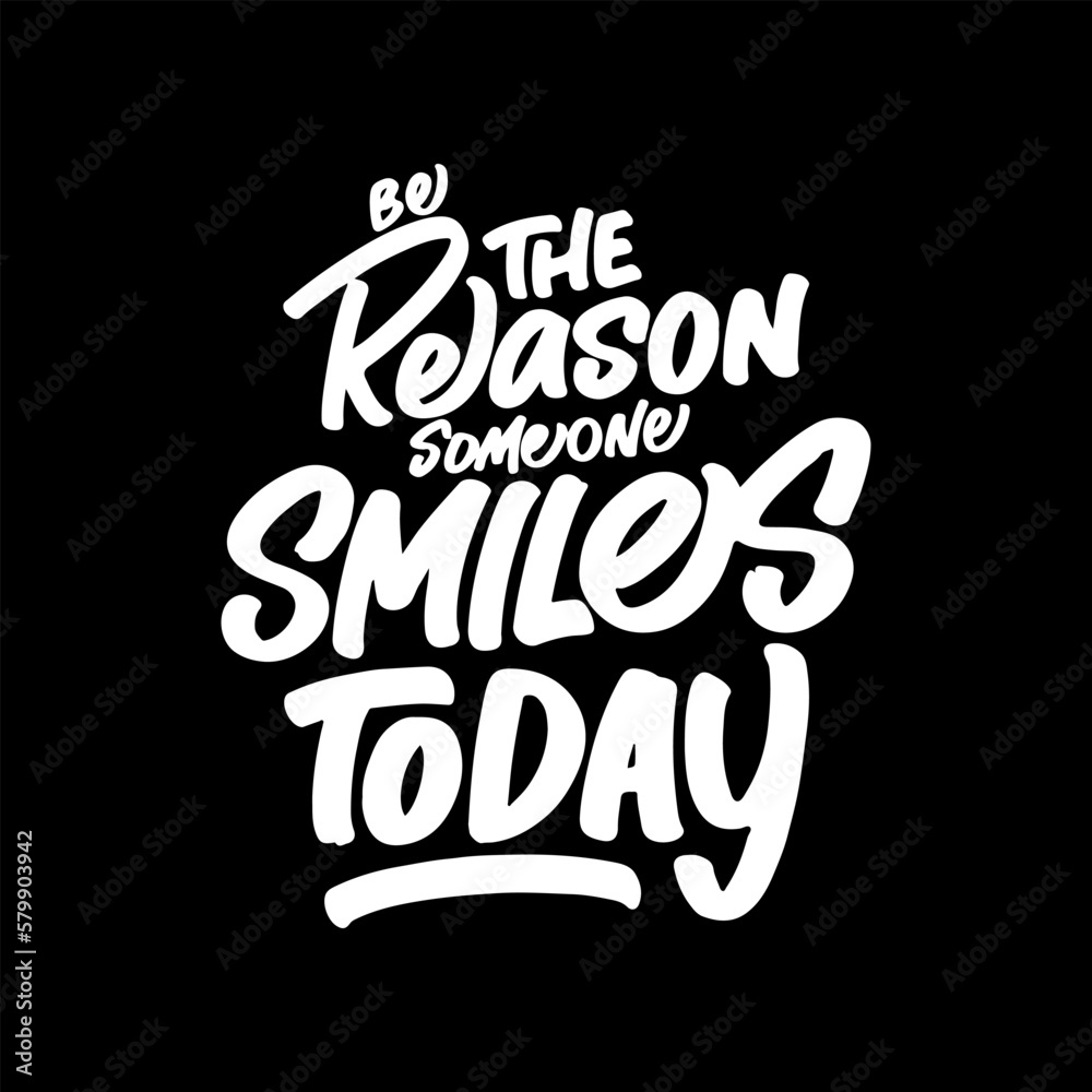 Be the Reason Someone Smiles Today, Motivational Typography Quote Design for T Shirt, Mug, Poster or Other Merchandise.