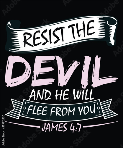 resist the devil and he will flee from you t shirt design