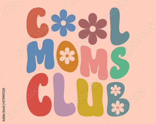 Cool Moms Club T-Shirt and apparel design. mom SVG t shirt, mom SVG cut file, Mother’s Day Hand drawn lettering phrase, Isolated, typography, trendy Illustration for prints on posters and cards
