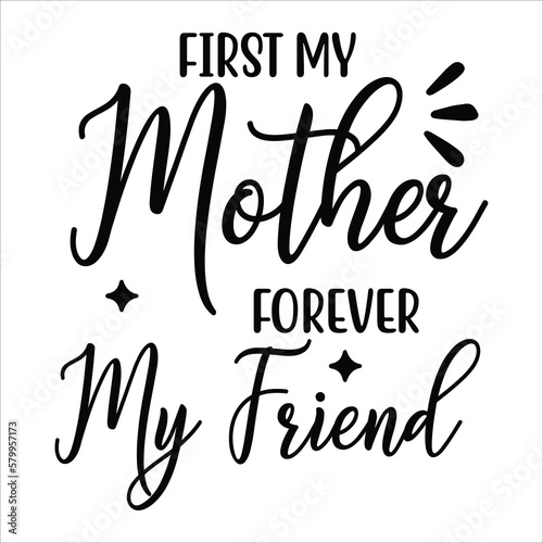 First my mother forever my friend Mother s day shirt print template  typography design for mom mommy mama daughter grandma girl women aunt mom life child best mom adorable shirt