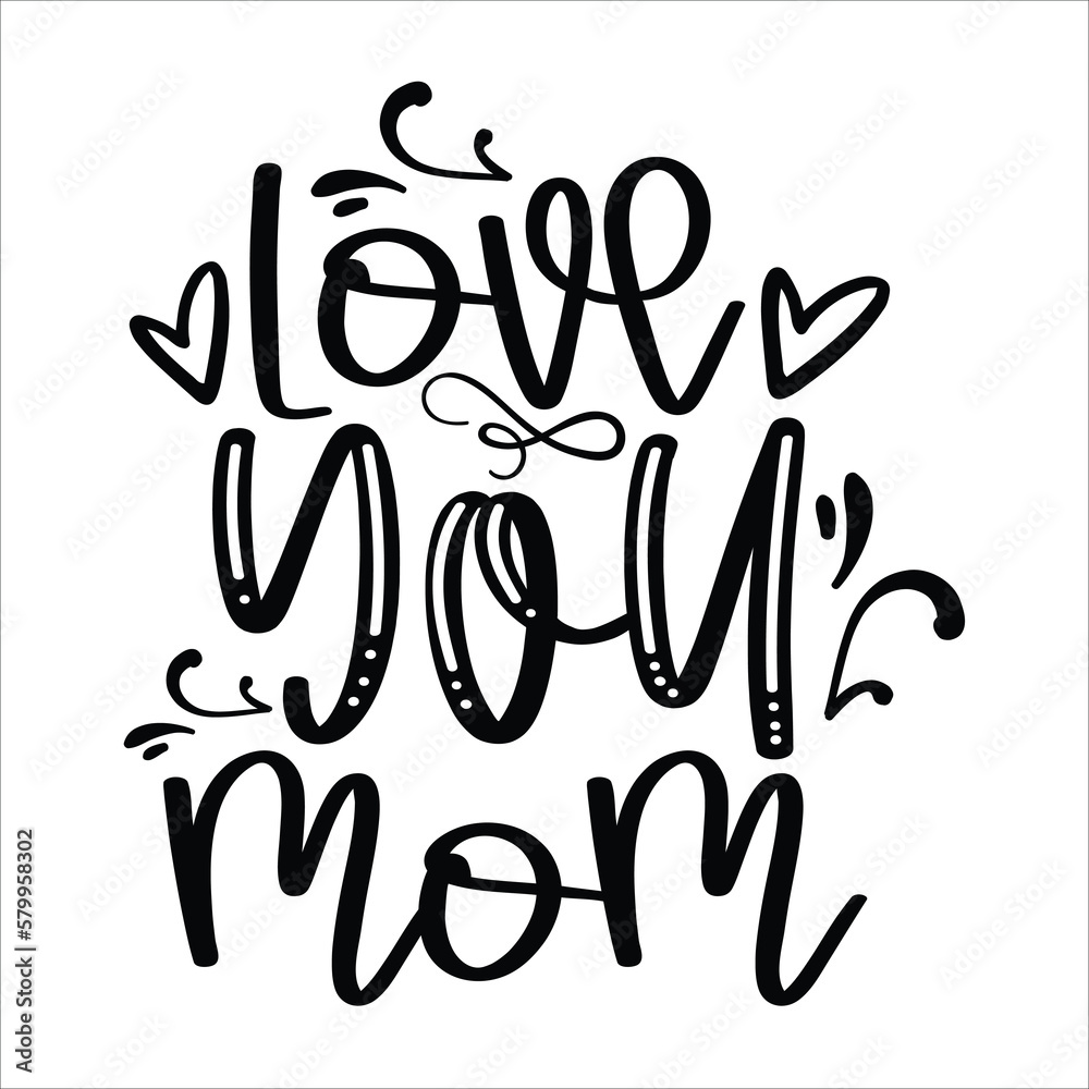 Love you mom Mother's day shirt print template, typography design for mom mommy mama daughter grandma girl women aunt mom life child best mom adorable shirt Love you mom Mother's day shirt print template, typography design for mom mommy mama daughter grandma girl women aunt mom life child best mom adorable shirt
