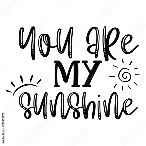 You are my sunshine Mother's day shirt print template, typography design for mom mommy mama daughter grandma girl women aunt mom life child best mom adorable shirt