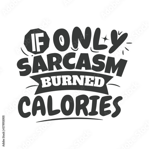 If Only Sarcasm Burned Calories. Hand Lettering And Inspiration Positive Quote. Hand Lettered Quote. Modern Calligraphy.