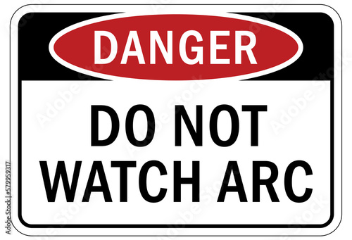 Welding hazard sign and labels do not watch arc
