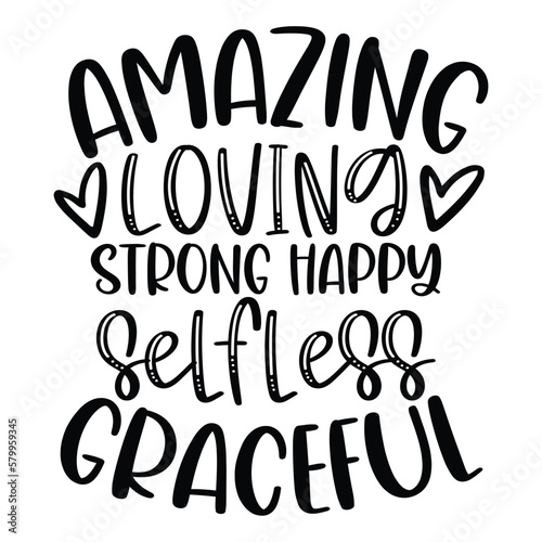 Amazing loving strong happy selfless graceful Mother's day shirt print template, typography design for mom mommy mama daughter grandma girl women aunt mom life child best mom adorable shirt