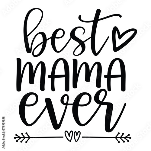 Best mama ever Mother's day shirt print template, typography design for mom mommy mama daughter grandma girl women aunt mom life child best mom adorable shirt