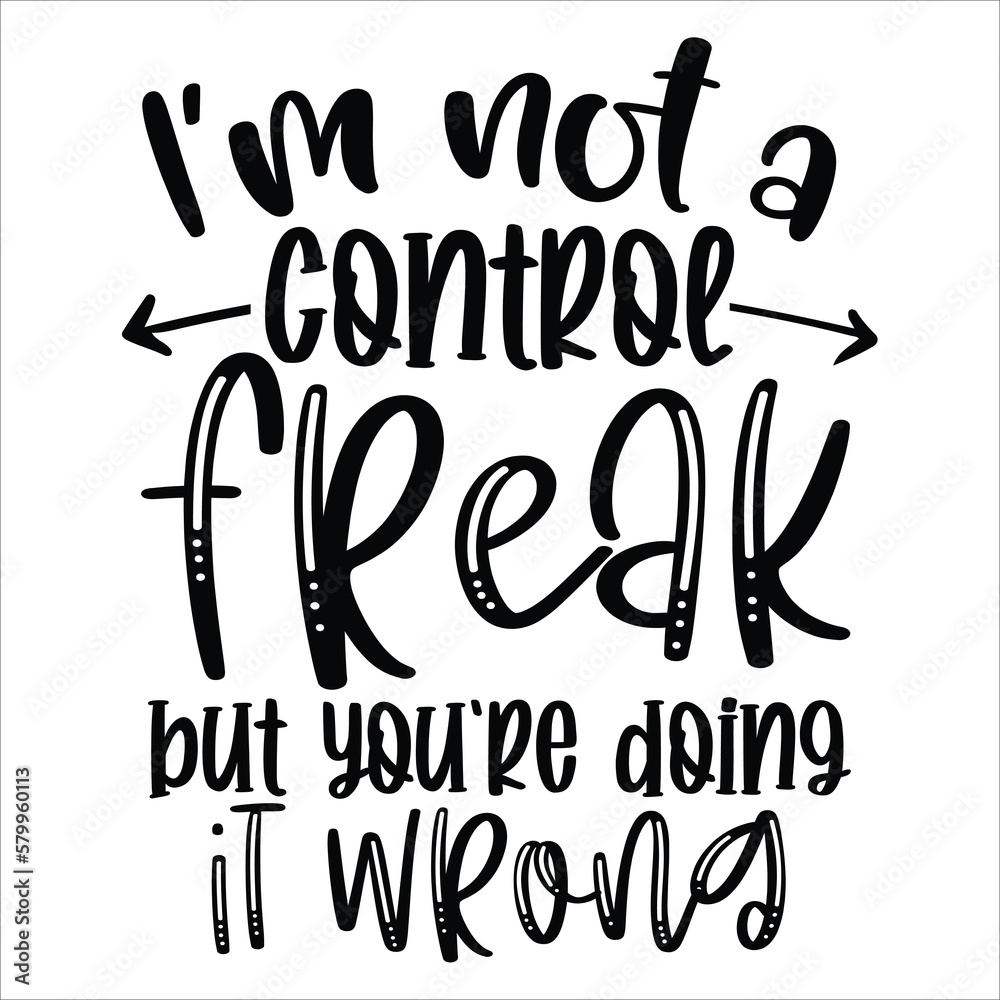 I'm not a control freak but you're doing it wrong Mother's day shirt print