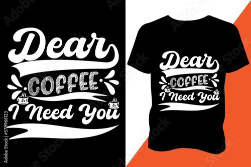 Fotografia Dear coffee I need you Tshirt design apparel typography latest design trendy des