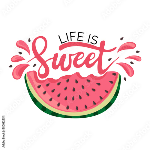 Life is sweet. Watermelon with a spray of juice. Slice with red flesh and black seeds and with a piece bitten off. Handwritten text. Vector illustration