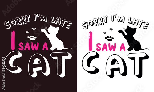 Sorry I'm late I saw a cat shirt design