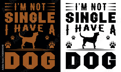 I'm not single i have A dog t shit design