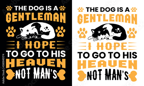 the dog is a gentleman i hope to go to his heaven not man's t shirt design