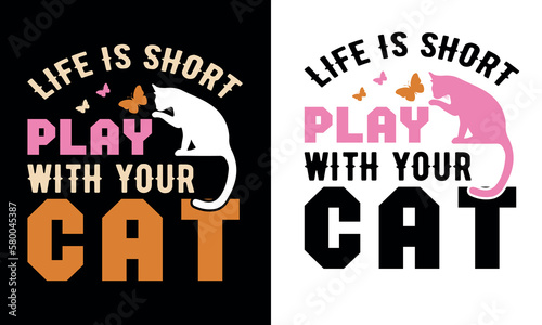 Life is short play with your cat t shirt design