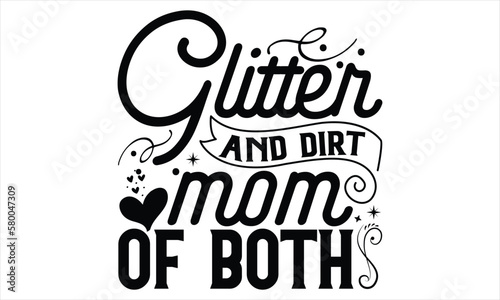 Glitter and Dirt Mom Of Both - Mother   s Day T Shirt Design  Modern calligraphy  Conceptual handwritten phrase calligraphic  For the design of postcards  svg for posters