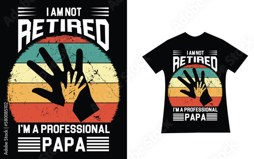I am not retired i'm a professional papa quote T Shirt design. 